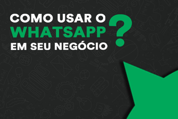 Como usar o WhatsApp Bussiness no seu negócio?